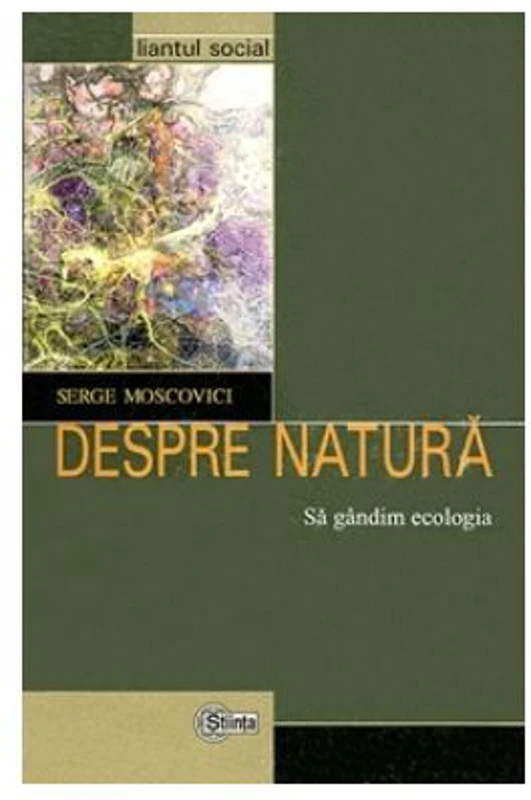 Despre natura. Sa gandim ecologia - Serge Moscovici