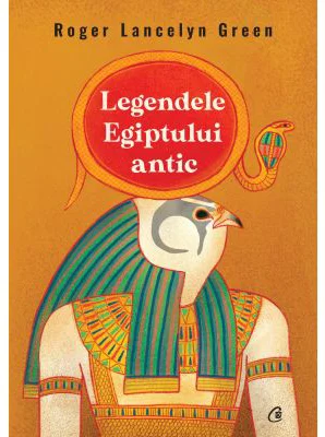 Legendele Egiptului antic - Roger Lancelyn Green