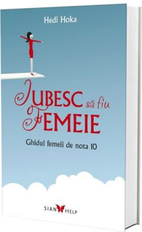 Iubesc sa fiu femeie. Ghidul femeii de nota 10 - Hedi Hoka