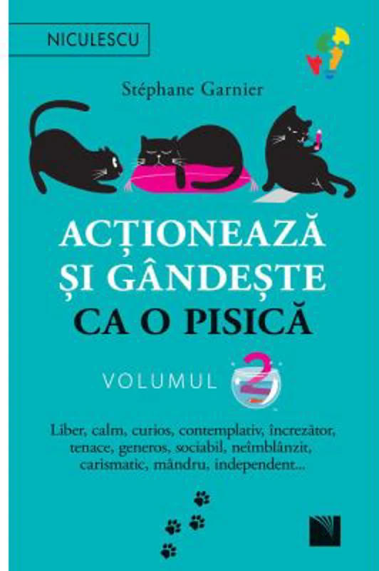 Actioneaza si gandeste ca o pisica - Volumul 2. Liber, calm, curios, contemplativ, increzator, tenace, generos, sociabil, neimblanzit, carismatic, man