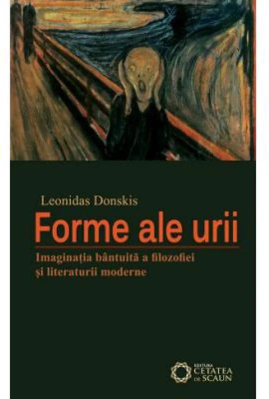 Forme ale urii. Imaginatia bantuita a filosofiei si literaturii moderne - Leonidas Donskis