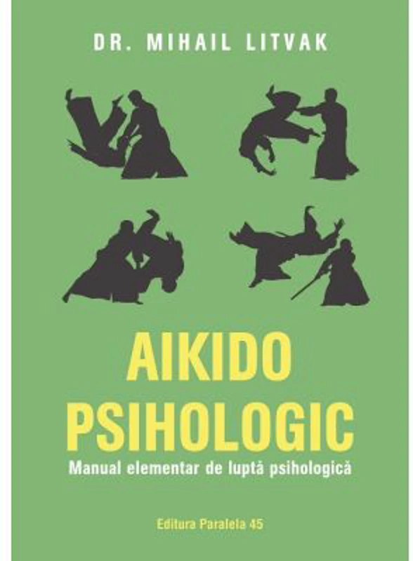 Aikido psihologic. Manual elementar de lupta psihologica - Mihail Litvak