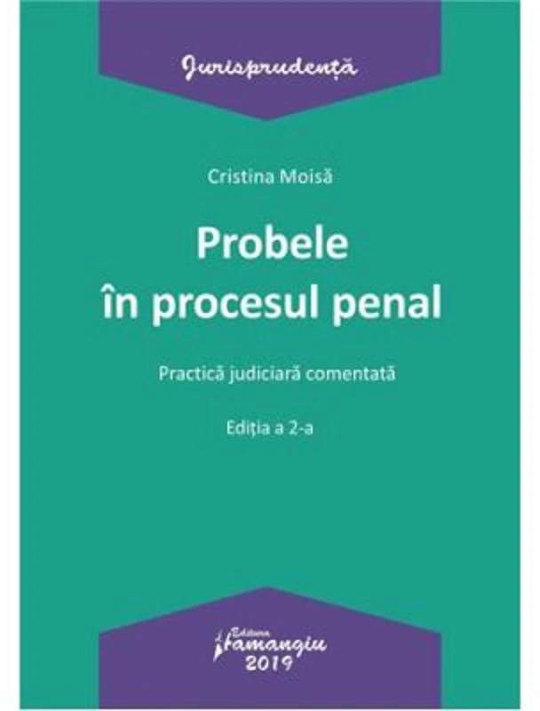 Probele in procesul penal. Editia a 2-a. Practica judiciara comentata - Cristina Moisa
