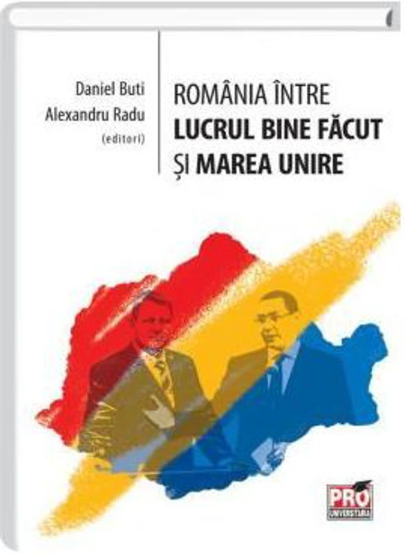 Romania intre lucrul bine facut si Marea Unire - Daniel Buti, Alexandru Radu
