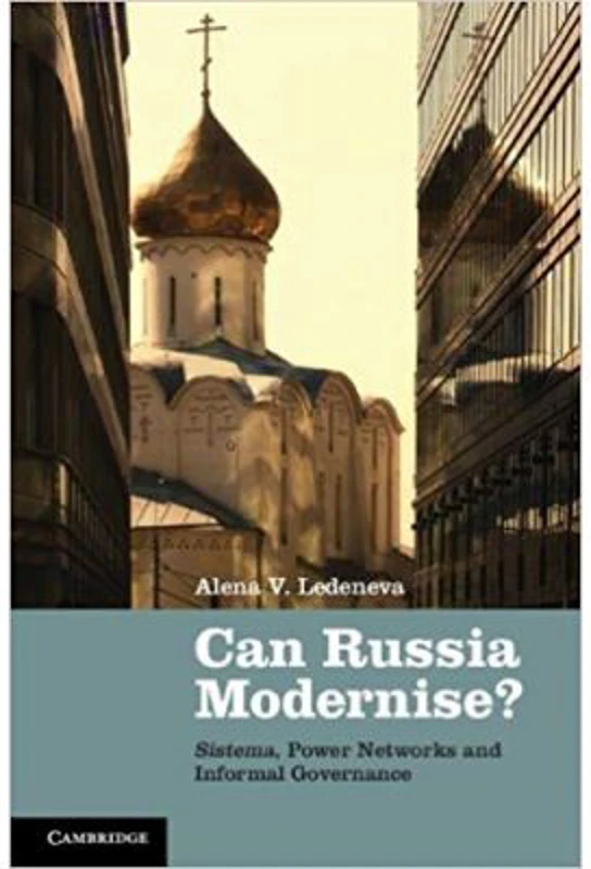 Can Russia Modernise?: Sistema, Power Networks and Informal Governance - Alena V. Ledeneva