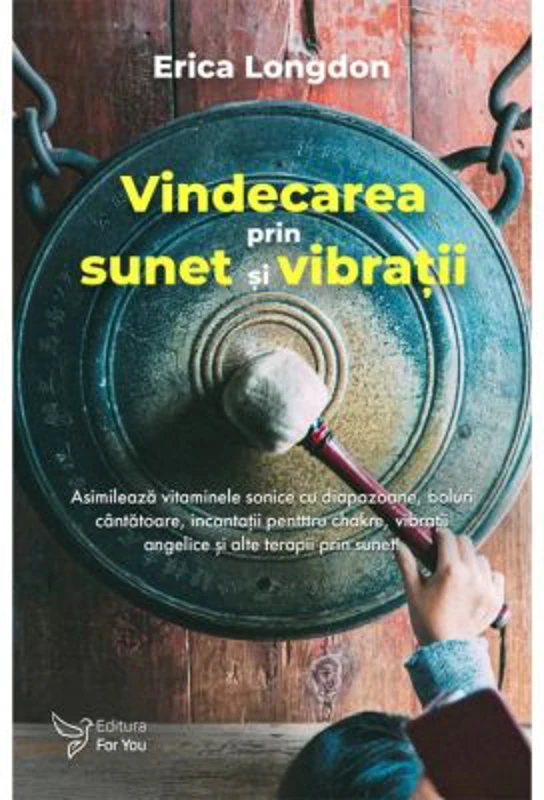 Vindecarea prin sunet si vibratii - Erica Longdon