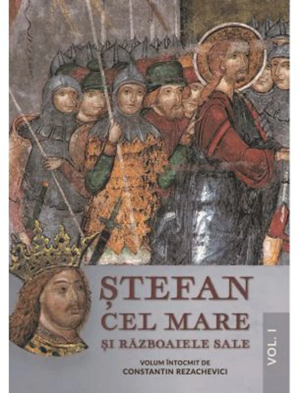 Stefan Cel Mare si razboaiele sale. Volumul I