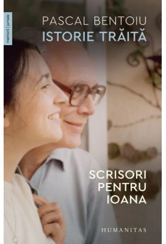 Istorie traita. Scrisori pentru Ioana - Pascal Bentoiu
