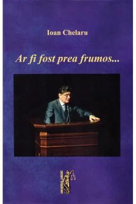 Ar fi fost prea frumos - Ioan Chelaru