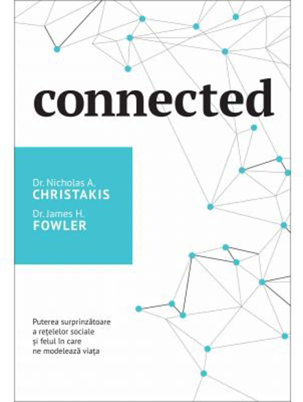 Connected. Puterea surprinzatoare a retelelor sociale si felul in care ne modeleaza viata - Nicholas A. Christakis