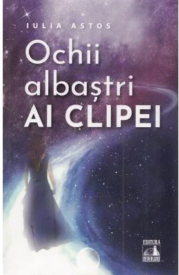 Ochii albastri ai clipei - Iulia Astos