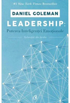 Leadership. Puterea inteligentei emotionale - Selectie de texte-Daniel Goleman