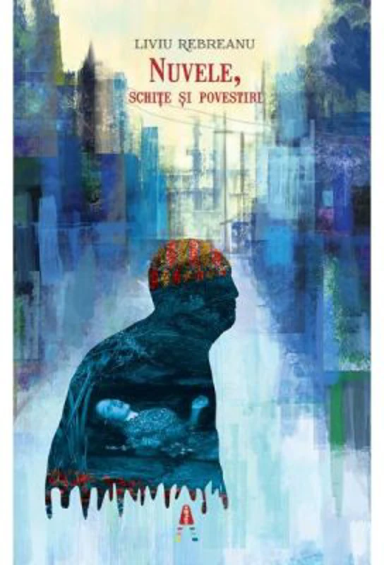 Nuvele, schite si povestiri - Liviu Rebreanu