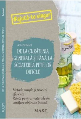 De la curatenia generala si pana la scoaterea petelor dificile - Anke Schmidt