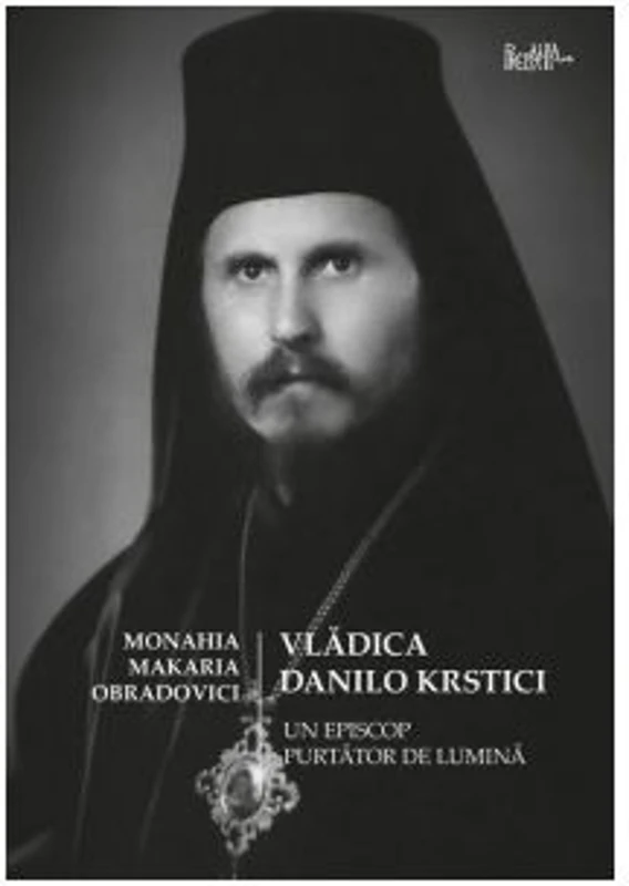 Vladica Danilo Krstici. Un episcop purtator de lumina - Monahia Makaria Obradovici