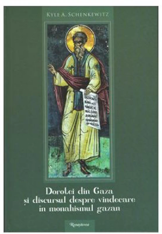 Dorotei din Gaza si discursul despre vindecare dn monahismul gazan - Kyle A. Schenkewitz