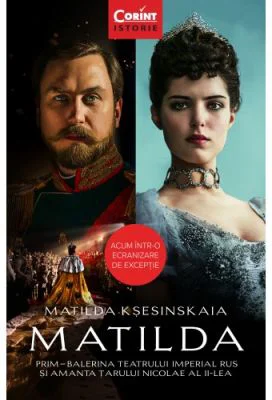 Matilda. Prim-balerina Teatrului Imperial Rus si amanta Tarului Nicolae al II-lea - Matilda Ksesinskaia