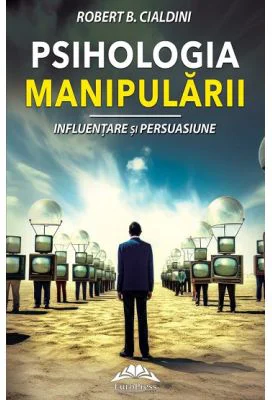 Psihologia manipularii. Influentare si persuasiune - Robert B. Cialdini