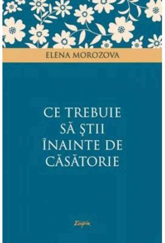 Ce trebuie sa stii inainte de casatorie - Elena Morozova