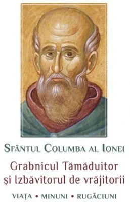 Sfantul Columba al Ionei. Grabnicul tamaduitor si izbavitorul de vrajitorii. Viata, minuni, rugaciuni