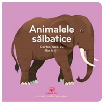 Animalele salbatice. Cartea mea cu ilustratii