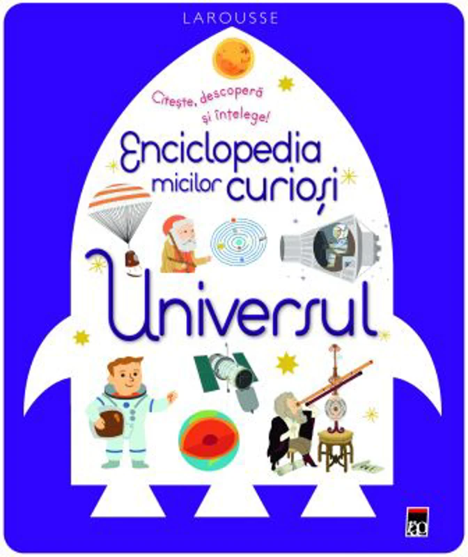 Enciclopedia micilor curiosi. Universul - Larrousse