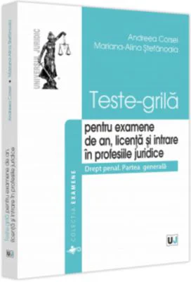 Teste-grila pentru examene de an, licenta si intrare in profesiile juridice. Drept penal. Partea generala - Andreea Corsei, Mariana-Alina Stefanoaia