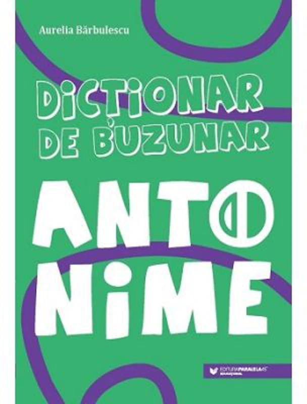 Dictionar de buzunar. Antonime - Aurelia Barbulescu