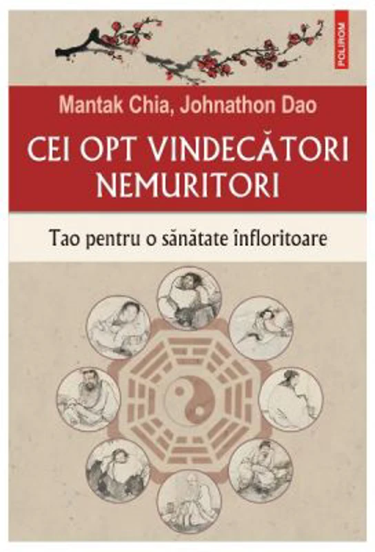 Cei opt vindecatori nemuritori. Tao pentru o sanatate infloritoare - Mantak Chia, Johnathon Dao