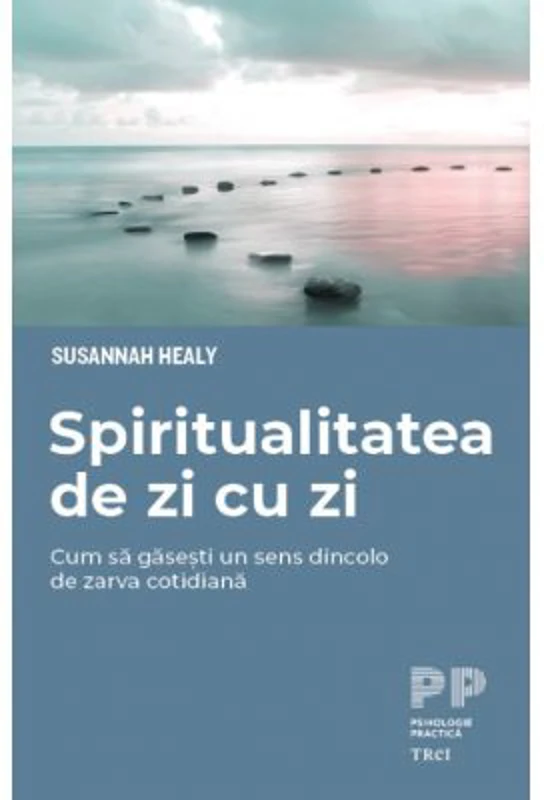 Spiritualitatea de zi cu zi. Cum sa gasesti un sens dincolo de zarva cotidiana