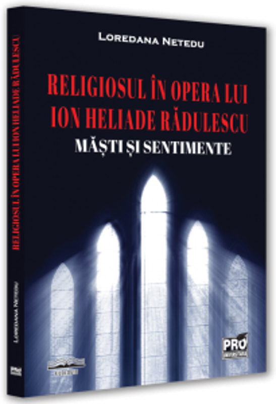 Religiosul in opera lui Ion Heliade Radulescu. Masti si sentimente - Loredana Netedu