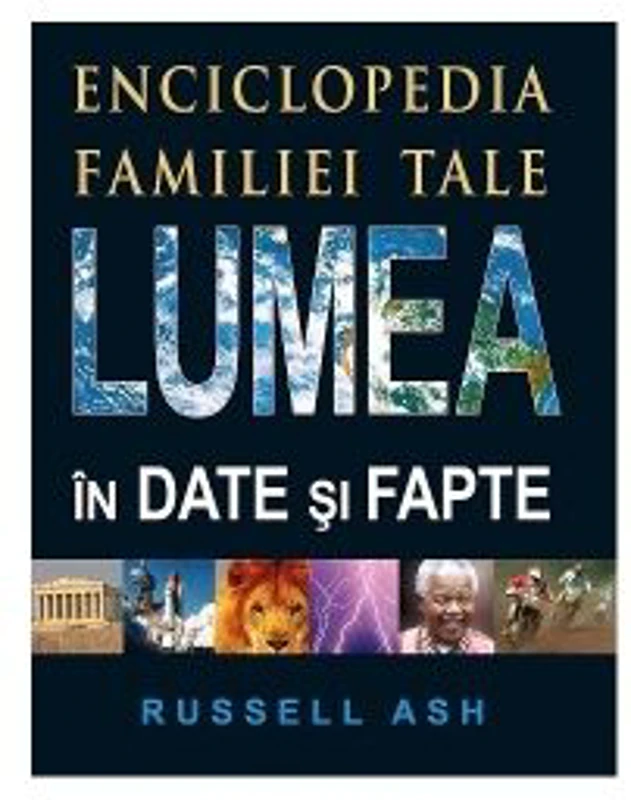 Lumea in date si fapte. Enciclopedia familiei tale. Editia 2 - Russell Ash
