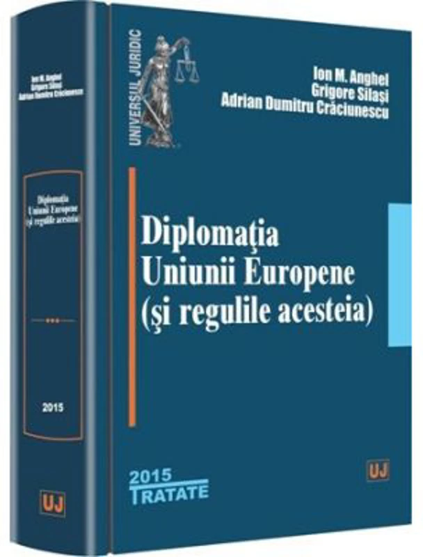 Diplomatia Uniunii Europene (si regulile acesteia) - Ion M. Anghel, Grigore Silasi, Adrian Dumitru Craciunescu