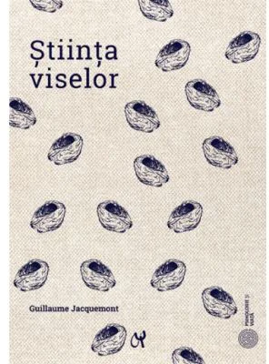 Stiinta viselor - Guillaume Jaquemont