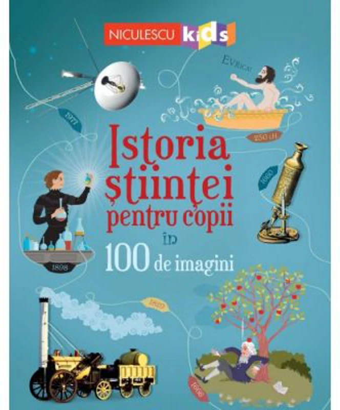 Istoria stiintei pentru copii in 100 de imagini