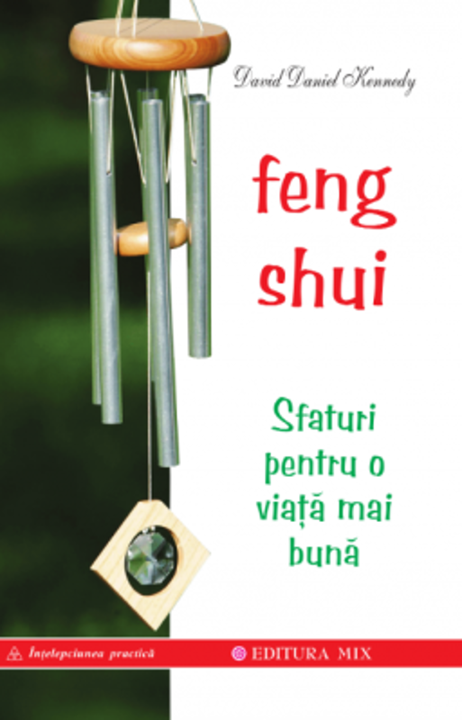 Feng Shui. Sfaturi pentru o viata mai buna - David Daniel Kennedy