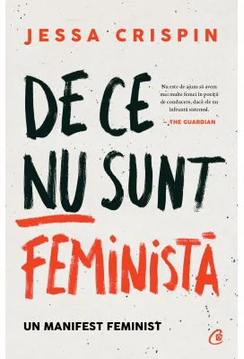 De ce nu sunt feminista. Un manifest feminist - Jessa Crispin