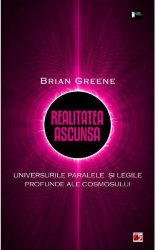 Realitatea ascunsa. Universurile paralele si legile profunde ale cosmosului - Brian Greene