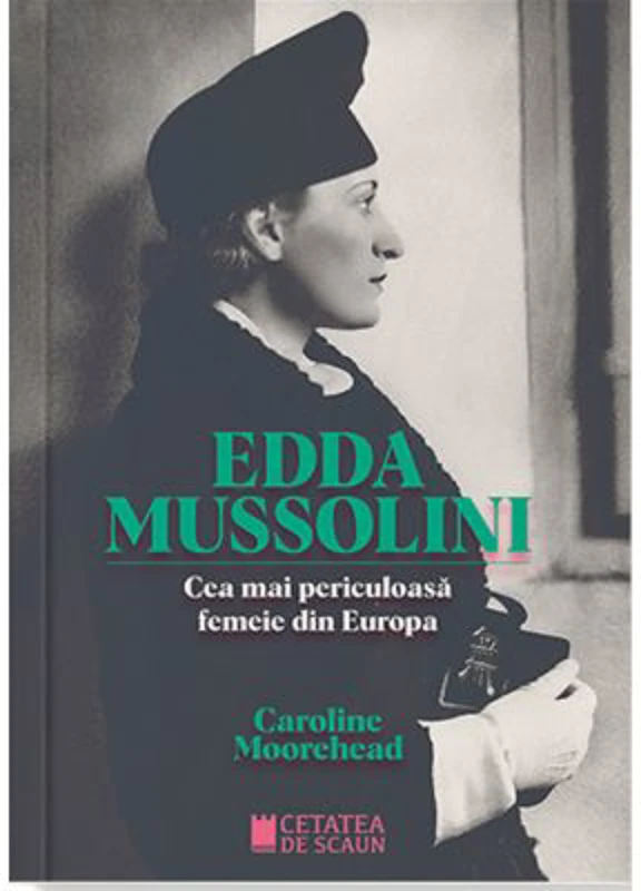 ​Edda Mussolini. Cea mai periculoasa femeie din Europa