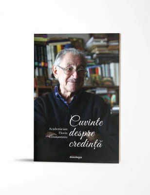 Cuvinte despre credinta - Acad. Florin Constantiniu