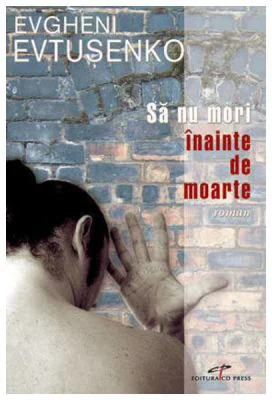 Sa nu mori inainte de moarte - Evgheni Evtusenko