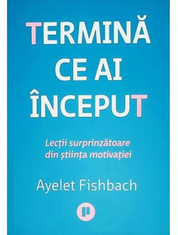Termina ce ai inceput