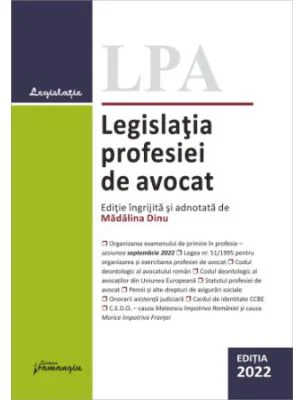 Legislatia profesiei de avocat. Editia 2022