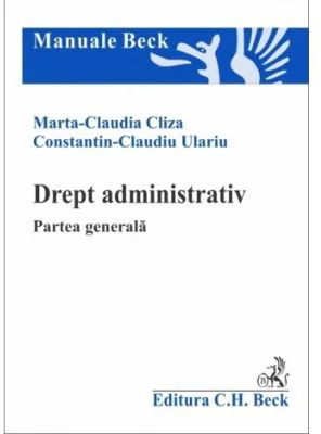 Drept administrativ. Partea generala - Marta Claudia Cliza