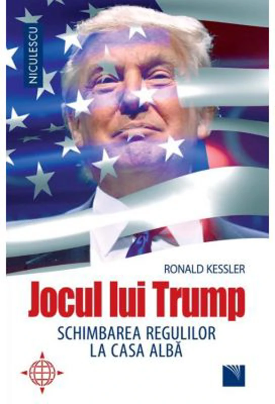 Jocul lui Trump. Schimbarea regulilor la Casa Alba - Ronald Kessler