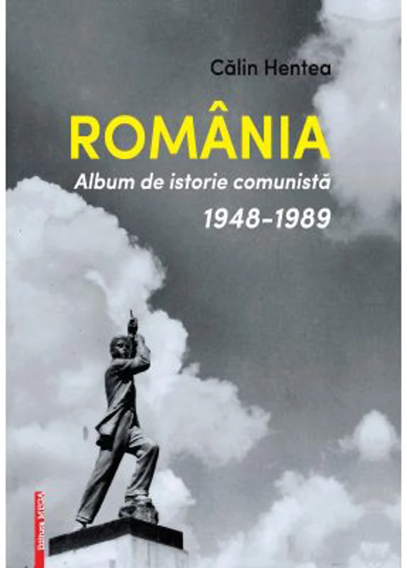 Carte ”Romania. Album de istorie comunista 1948-1989” - Calin Hentea