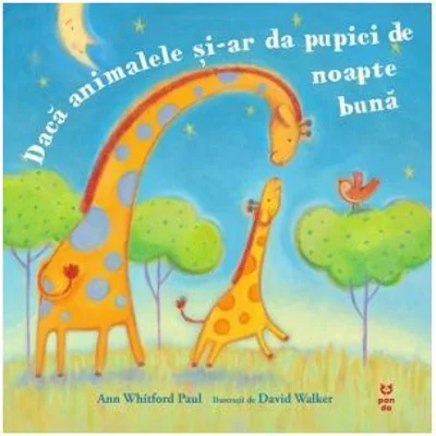 Daca animalele si-ar da pupici de noapte buna - Ann Whitford Paul