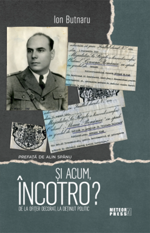 Si acum incotro? De la ofiter decorat, la detinut politic - Ion Butnaru