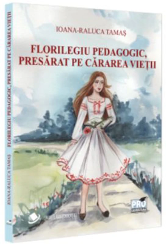 Florilegiu pedagogic, presarat pe cararea vietii - Ioana-Raluca Tamas