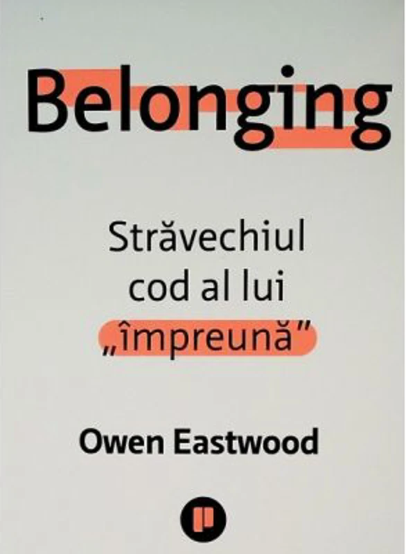 Belonging. Stravechiul cod al lui „impreuna” - Owen Eastwood
